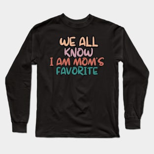 we all know i am mom's favorite Long Sleeve T-Shirt
